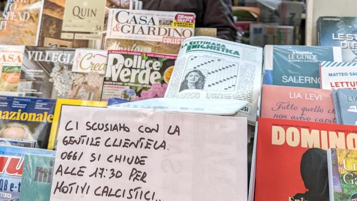 ci scusiamo con i clienti ma chiudiamo prima c e il derby salernitana napoli