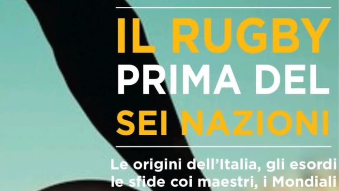 il rugby prima del sei nazioni il libro sara presentato a benevento