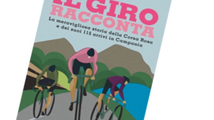 il giro d italia e gli arrivi in campania un libro sulla corsa rosa