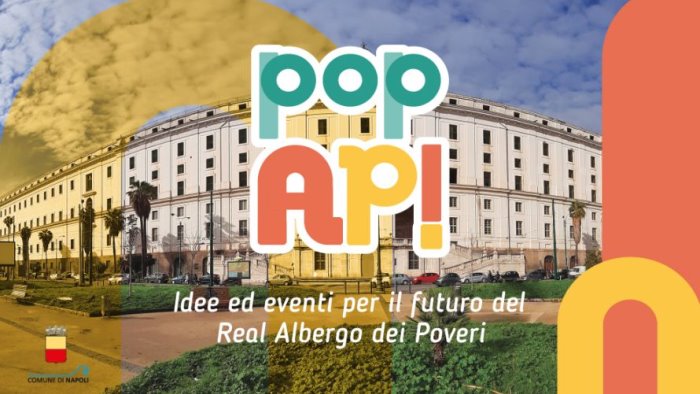 pop ap a napoli idee ed eventi per il rilancio dell albergo dei poveri