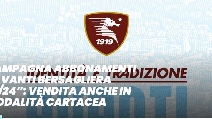 campagna abbonamenti salernitana 2023 2024 via libera anche a vendita cartacea