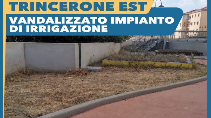 trincerone est a salerno vandalizzato impianto di irrigazione