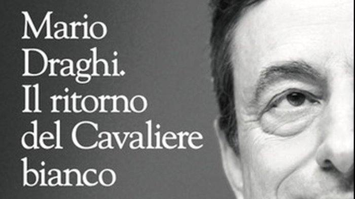 draghi il ritorno del cavaliere bianco il nuovo libro di napoletano