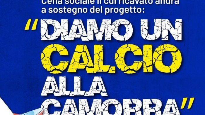 diamo un calcio alla camorra cena sociale per aprire una scuola calcio